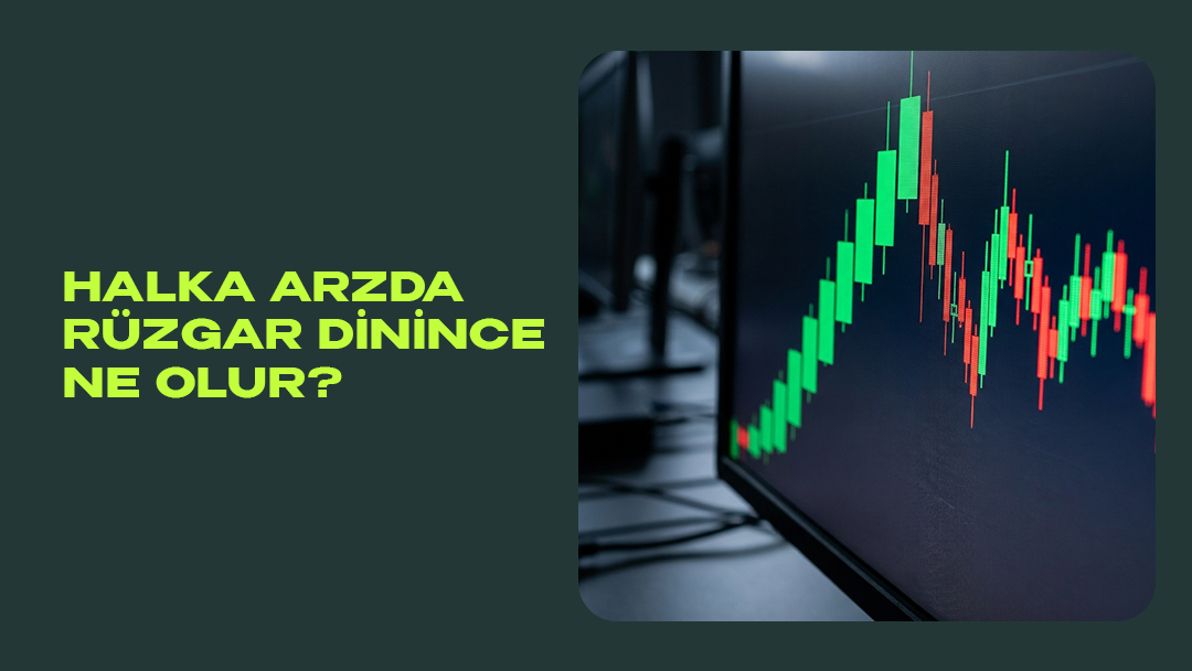 Halka Arzda Rüzgar Dinince Ne Olur?