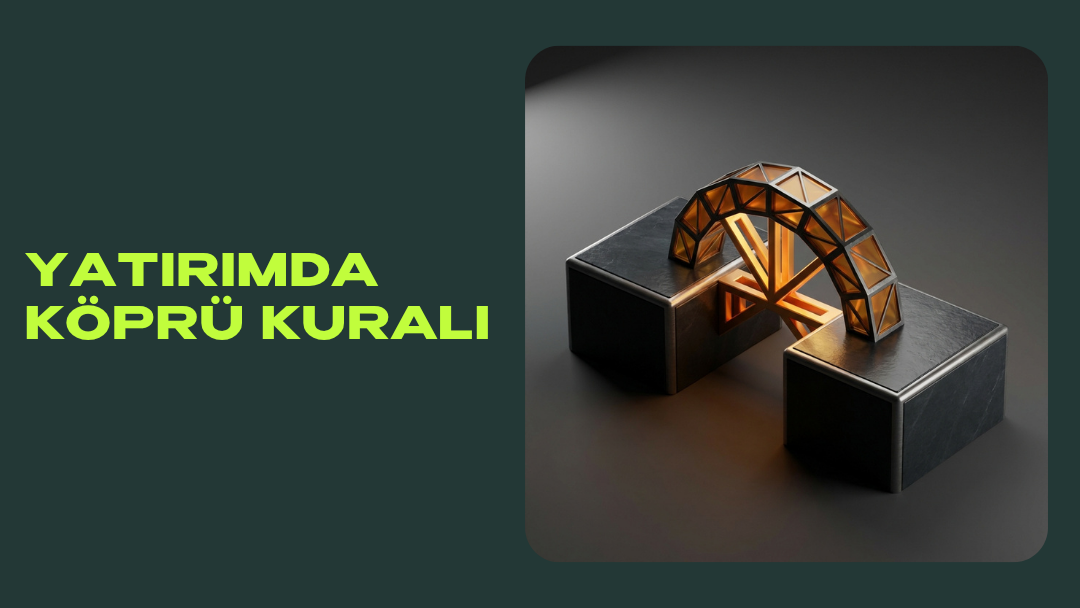 Yatırımda Köprü Kuralı