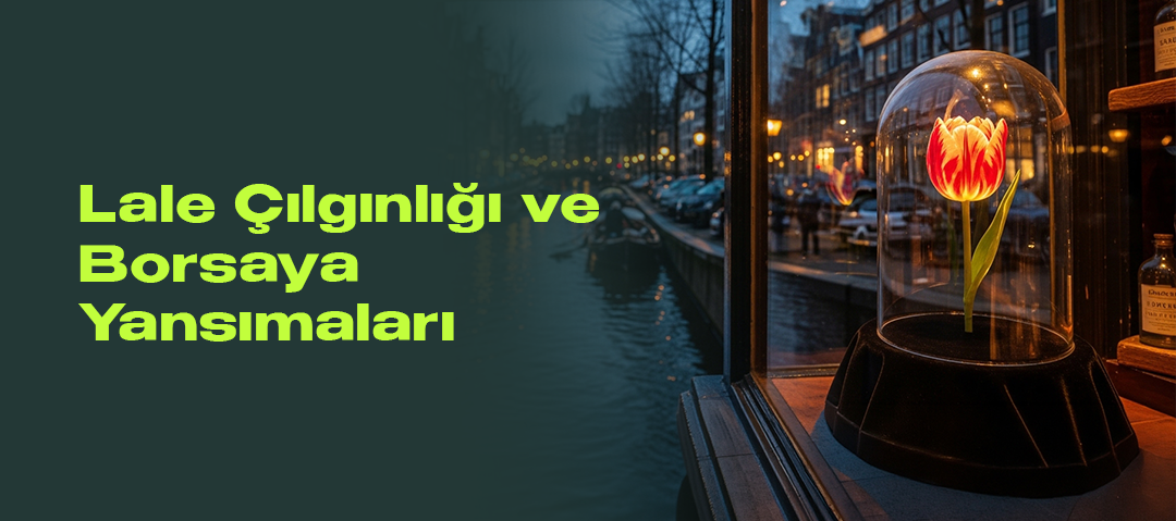 1637 Lale Çılgınlığı ve Borsaya Yansımaları