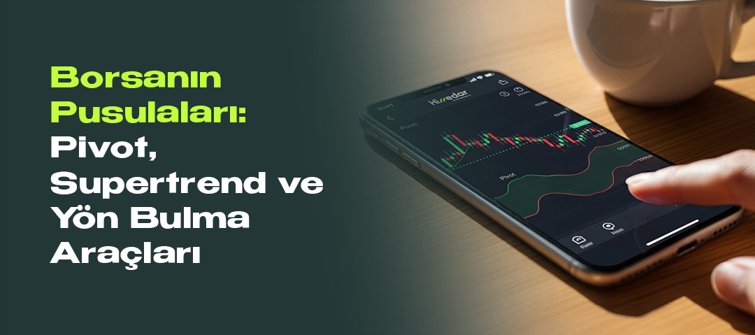 Borsanın Pusulaları: Pivot, Supertrend ve Yön Bulma Araçları