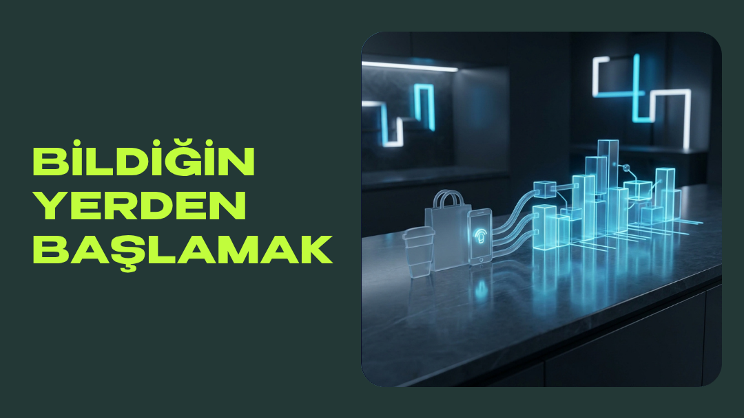 Bildiğin Yerden Başlamak
