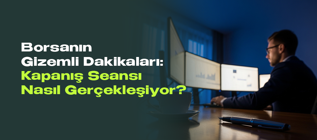 Borsanın Gizemli Dakikaları: Kapanış Seansı Nasıl Gerçekleşiyor?