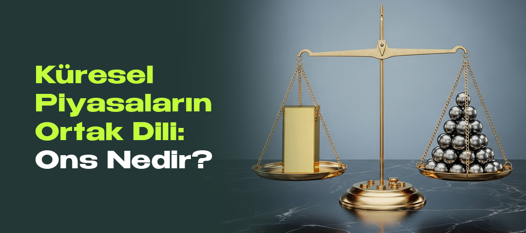 Küresel Piyasaların Ortak Dili: Ons Nedir?