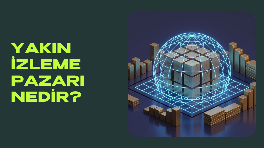 Yakın İzleme Pazarı Nedir?