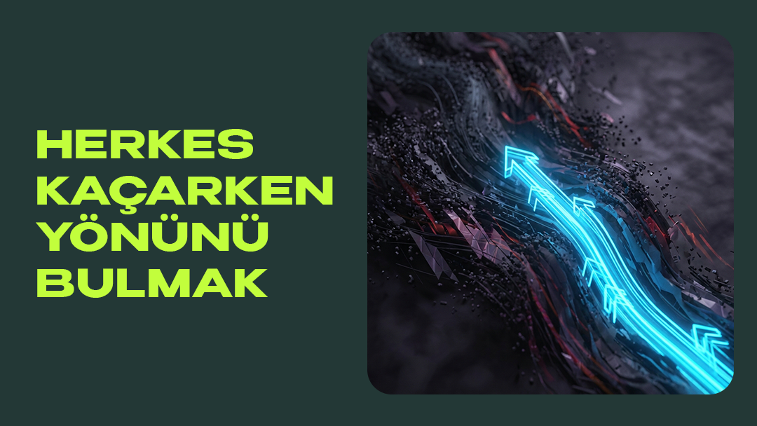 Herkes Kaçarken Yönünü Bulmak