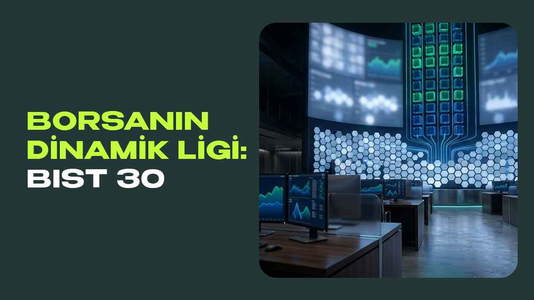 Borsanın Dinamik Ligi: BIST 30