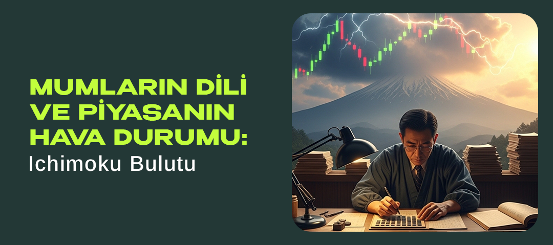 Mumların Dili ve Piyasanın Hava Durumu: Ichimoku Bulutu