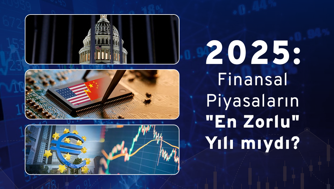 2025: Finansal Piyasaların "En Uzun" Yılı mıydı?